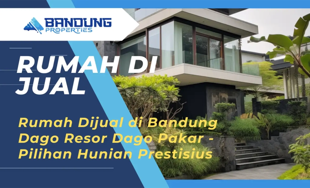 Rumah Dijual di Bandung Dago Resor Dago Pakar Pilihan Hunian Prestisius